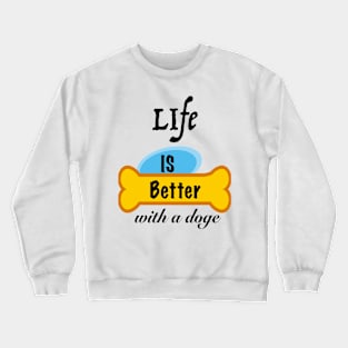 Life is Better with a doge Crewneck Sweatshirt